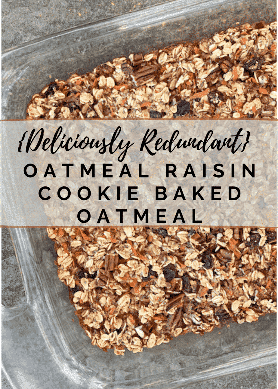 {Deliciously Redundant} Oatmeal Raisin Cookie Baked Oatmeal